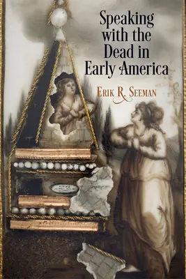 Parler avec les morts dans l'Amérique ancienne - Speaking with the Dead in Early America