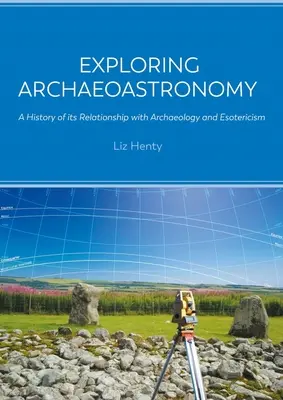 Exploration de l'archéoastronomie : Une histoire de ses relations avec l'archéologie et l'ésotérisme - Exploring Archaeoastronomy: A History of Its Relationship with Archaeology and Esotericism