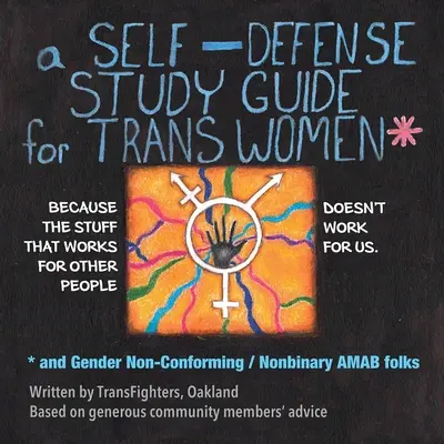 Guide d'autodéfense pour les femmes transgenres et les personnes amab non conformes au genre / non binaires - A Self-Defense Study Guide for Trans Women and Gender Non-Conforming / Nonbinary Amab Folks