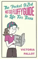 Guide de poche de la vie en peluche - pour les adolescents - Pocket-Sized Not-So Fluffy Guide to Life - For Teens