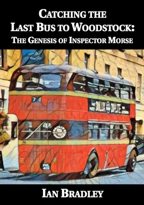 Le dernier bus pour Woodstock : La genèse de l'inspecteur Morse - Catching the Last Bus to Woodstock: The Genesis of Inspector Morse