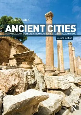 Ancient Cities : L'archéologie de la vie urbaine dans le Proche-Orient ancien et en Égypte, en Grèce et à Rome - Ancient Cities: The Archaeology of Urban Life in the Ancient Near East and Egypt, Greece, and Rome