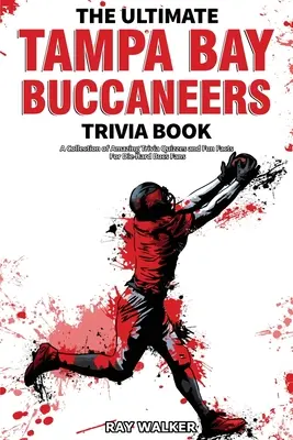 L'ultime livre d'anecdotes sur les Tampa Bay Buccaneers : Une collection de quiz étonnants et de faits amusants pour les fans inconditionnels des Bucs ! - The Ultimate Tampa Bay Buccaneers Trivia Book: A Collection of Amazing Trivia Quizzes and Fun Facts for Die-Hard Bucs Fans!