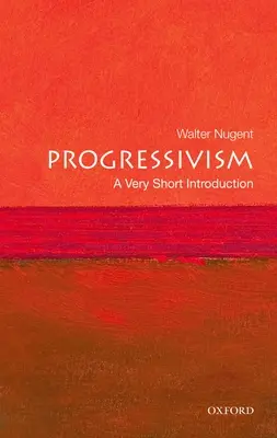 Le progressisme : Une très courte introduction - Progressivism: A Very Short Introduction