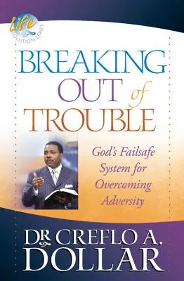 Sortir du pétrin : Le système de sécurité de Dieu pour surmonter l'adversité - Breaking Out of Trouble: God's Failsafe System for Overcoming Adversity