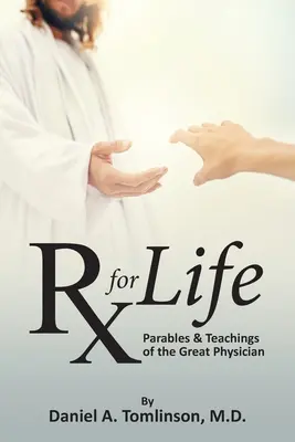 RX pour la vie : Paraboles et enseignements du grand médecin - RX for Life: Parables and Teachings of the Great Physician