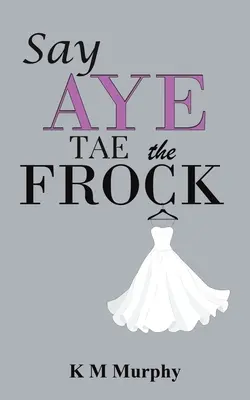 Dites oui à la robe - Say Aye Tae the Frock