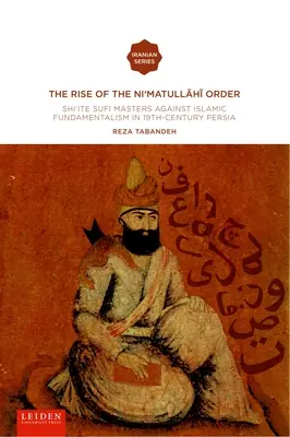 La montée de l'ordre Ni'matullahi I : Les maîtres soufis chiites contre le fondamentalisme islamique dans la Perse du XIXe siècle - The Rise of the Ni'matullahi I Order: Shi'ite Sufi Masters Against Islamic Fundamentalism in 19th-Century Persia