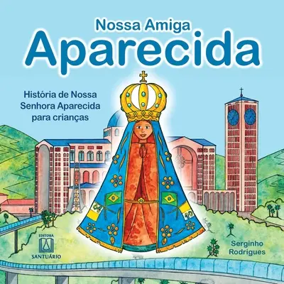 Nossa amiga Aparecida : histoire de Nossa Senhora Aparecida pour les enfants - Nossa amiga Aparecida: histria de Nossa Senhora Aparecida para crianas