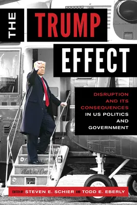 L'effet Trump : Le bouleversement et ses conséquences dans la politique et le gouvernement américains - The Trump Effect: Disruption and Its Consequences in Us Politics and Government