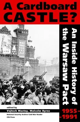 Le château de carton ? Une histoire intérieure du Pacte de Varsovie, 1955-1991 - Cardboard Castle?: An Inside History of the Warsaw Pact, 1955-1991