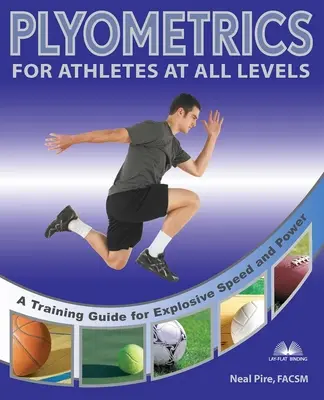 Plyométrie pour les athlètes de tous niveaux : Un guide d'entraînement pour une vitesse et une puissance explosives - Plyometrics for Athletes at All Levels: A Training Guide for Explosive Speed and Power