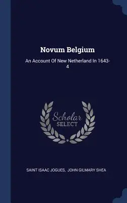 Novum Belgium : Un récit sur les Nouveaux Pays-Bas en 1643-4 - Novum Belgium: An Account of New Netherland in 1643-4