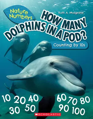 Combien de dauphins dans une nacelle (Les chiffres de la nature) : Compter par 10 - How Many Dolphins in a Pod (Nature Numbers): Counting by 10's