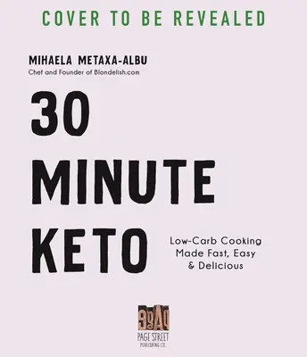 30-Minute Keto : La cuisine à faible teneur en glucides rendue rapide, facile et délicieuse - 30-Minute Keto: Low-Carb Cooking Made Fast, Easy & Delicious