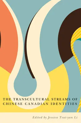 Les courants transculturels des identités sino-canadiennes - The Transcultural Streams of Chinese Canadian Identities