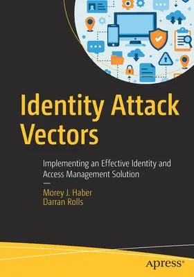 Vecteurs d'attaque de l'identité : Mise en œuvre d'une solution efficace de gestion des identités et des accès - Identity Attack Vectors: Implementing an Effective Identity and Access Management Solution