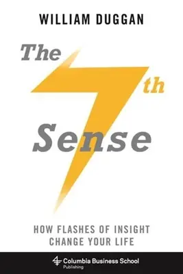 Le septième sens : Comment des éclairs de lucidité peuvent changer votre vie - The Seventh Sense: How Flashes of Insight Change Your Life