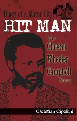 Journal d'un tueur à gages de Motor City : L'histoire de Chester Wheeler Campbell - Diary of a Motor City Hit Man: The Chester Wheeler Campbell Story