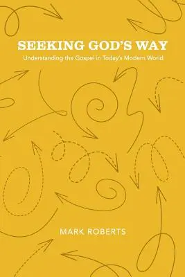 Chercher la voie de Dieu : Comprendre l'Évangile dans le monde moderne d'aujourd'hui - Seeking God's Way: Understanding the Gospel in Today's Modern World