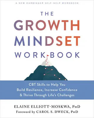 The Growth Mindset Workbook : Des compétences en TCC pour vous aider à renforcer votre résilience, à augmenter votre confiance en vous et à relever les défis de la vie. - The Growth Mindset Workbook: CBT Skills to Help You Build Resilience, Increase Confidence, and Thrive Through Life's Challenges
