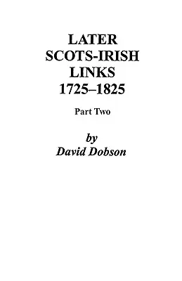 Liens ultérieurs entre les Écossais et les Irlandais, 1725-1825. Deuxième partie - Later Scots-Irish Links, 1725-1825. Part Two