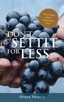 Ne vous contentez pas de moins : Recevoir le meilleur de l'abondance de Dieu - Don't Settle For Less: Receiving God's Abundant Best