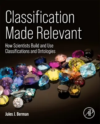 Classification Made Relevant : Comment les scientifiques construisent et utilisent les classifications et les ontologies - Classification Made Relevant: How Scientists Build and Use Classifications and Ontologies