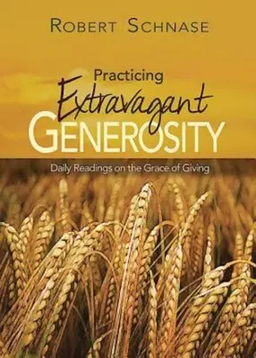 Pratiquer une générosité extravagante : Lectures quotidiennes sur la grâce du don - Practicing Extravagant Generosity: Daily Readings on the Grace of Giving