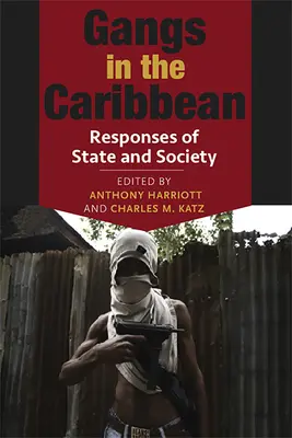 Les gangs dans les Caraïbes : Réponses de l'État et de la société - Gangs in the Caribbean: Responses of State and Society
