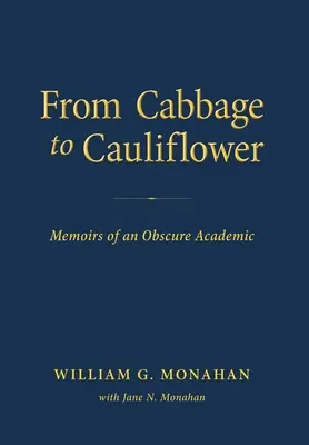 Du chou au chou-fleur : Mémoires d'un universitaire obscur - From Cabbage to Cauliflower: Memoirs of an Obscure Academic