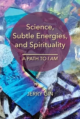 Science, énergies subtiles et spiritualité : Un chemin vers le JE SUIS - Science, Subtle Energies, and Spirituality: A Path to I AM