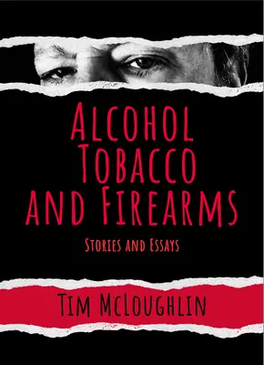 Alcool, tabac et armes à feu : Histoires et essais - Alcohol, Tobacco, and Firearms: Stories and Essays