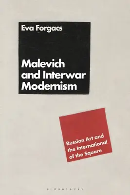 Malevitch et le modernisme de l'entre-deux-guerres : L'art russe et l'internationale du carré - Malevich and Interwar Modernism: Russian Art and the International of the Square