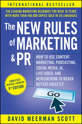 The New Rules of Marketing and PR : How to Use Content Marketing, Podcasting, Social Media, Ai, Live Video, and Newsjacking to Reach Buyers Directly - The New Rules of Marketing and PR: How to Use Content Marketing, Podcasting, Social Media, Ai, Live Video, and Newsjacking to Reach Buyers Directly