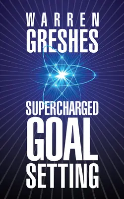 La fixation d'objectifs suralimentés - Supercharged Goal Setting