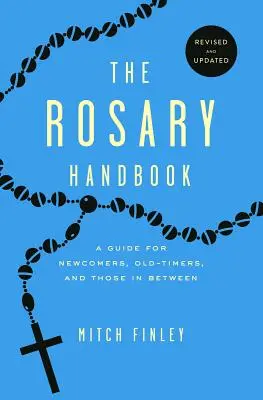 Le Manuel du Rosaire : Un guide pour les nouveaux venus, les anciens et ceux qui se trouvent entre les deux - The Rosary Handbook: A Guide for Newcomers, Oldtimers and Those in Between