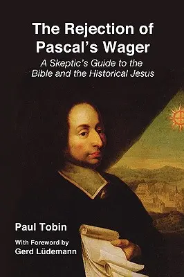 Le rejet du pari de Pascal - The Rejection of Pascal's Wager