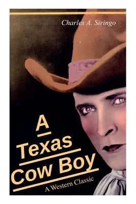 Un cow-boy texan (un classique de l'Ouest) : L'histoire vraie d'un vrai cow-boy - A Texas Cow Boy (A Western Classic): Real Life Story of a Real Cowboy