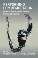 Performing Commemoration : La reconstitution musicale et la politique du traumatisme - Performing Commemoration: Musical Reenactment and the Politics of Trauma
