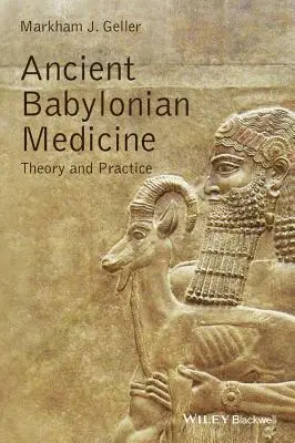 La médecine babylonienne ancienne : Théorie et pratique - Ancient Babylonian Medicine: Theory and Practice