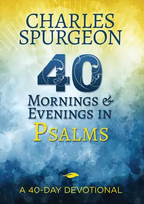 40 matinées et soirées dans les Psaumes : Un dévotionnel de 40 jours - 40 Mornings and Evenings in Psalms: A 40-Day Devotional
