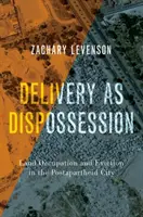 La livraison en tant que dépossession : Occupation des terres et expulsion dans la ville postapartheid - Delivery as Dispossession: Land Occupation and Eviction in the Postapartheid City