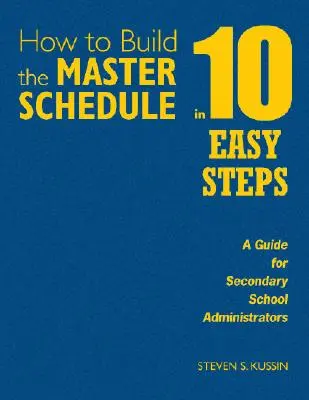Comment construire le calendrier principal en 10 étapes faciles : Un guide pour les administrateurs de l'enseignement secondaire - How to Build the Master Schedule in 10 Easy Steps: A Guide for Secondary School Administrators