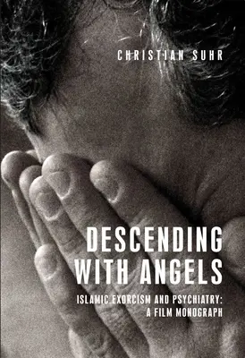 Descendre avec les anges : Exorcisme islamique et psychiatrie : Une monographie cinématographique - Descending with Angels: Islamic Exorcism and Psychiatry: A Film Monograph