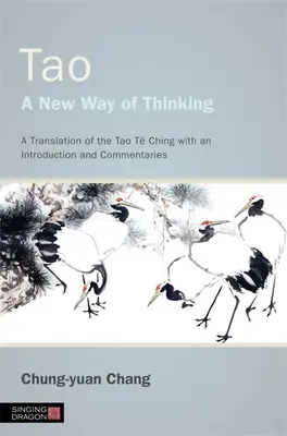 Tao - Une nouvelle façon de penser : Une traduction du Tao T Ching avec une introduction et des commentaires - Tao - A New Way of Thinking: A Translation of the Tao T Ching with an Introduction and Commentaries