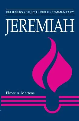 Jérémie : Commentaire biblique de l'Église des croyants - Jeremiah: Believers Church Bible Commentary