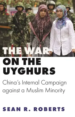 La guerre contre les Ouïghours : La campagne interne de la Chine contre une minorité musulmane - The War on the Uyghurs: China's Internal Campaign Against a Muslim Minority