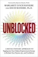 Unblocked - Une approche révolutionnaire pour puiser dans l'énergie de vos chakras afin de retrouver votre passion, votre joie et votre confiance. - Unblocked - A Revolutionary Approach to Tapping into Your Chakra Empowerment Energy to Reclaim Your Passion, Joy and Confidence