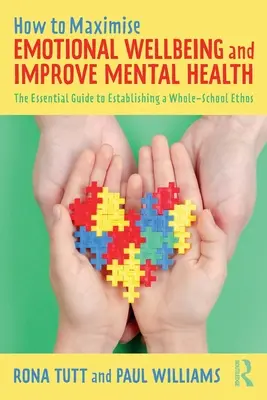 Comment maximiser le bien-être émotionnel et améliorer la santé mentale : Le guide essentiel pour établir une éthique scolaire globale - How to Maximise Emotional Wellbeing and Improve Mental Health: The Essential Guide to Establishing a Whole-School Ethos